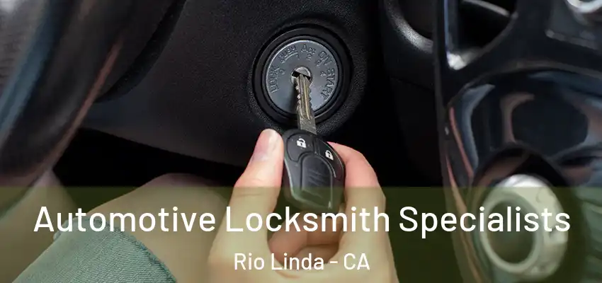 Automotive Locksmith Specialists Rio Linda - CA