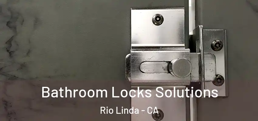  Bathroom Locks Solutions Rio Linda - CA