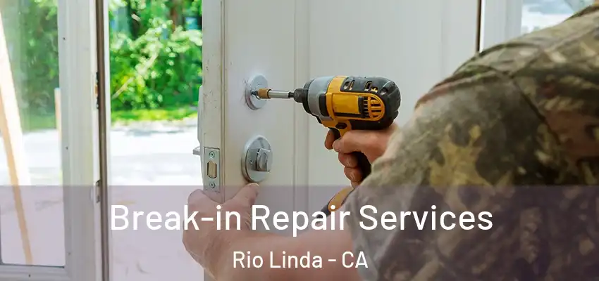  Break-in Repair Services Rio Linda - CA