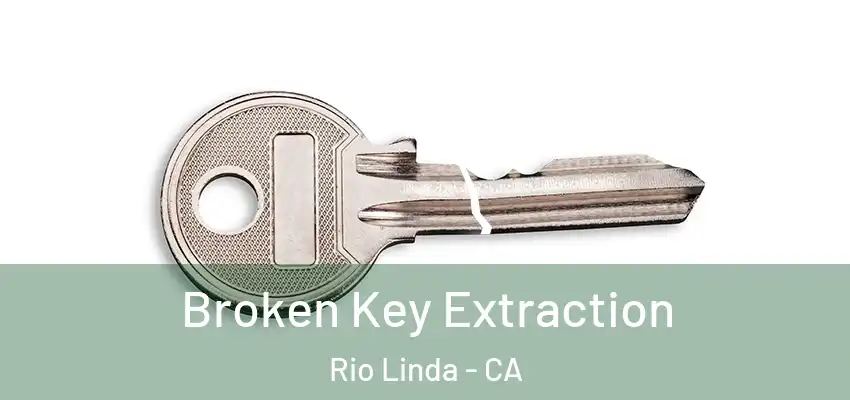 Broken Key Extraction Rio Linda - CA