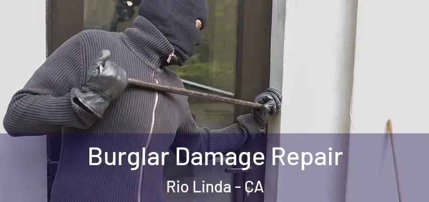 Burglar Damage Repair Rio Linda - CA