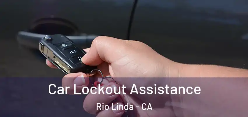 Car Lockout Assistance Rio Linda - CA