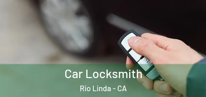 Car Locksmith Rio Linda - CA