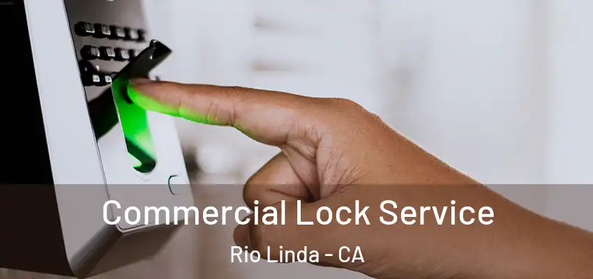 Commercial Lock Service Rio Linda - CA