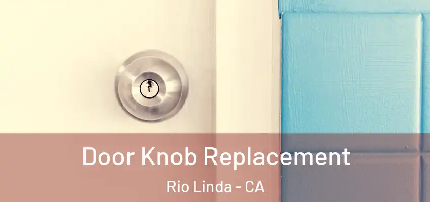 Door Knob Replacement Rio Linda - CA