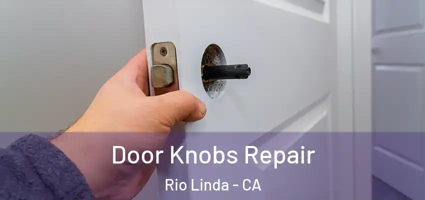  Door Knobs Repair Rio Linda - CA