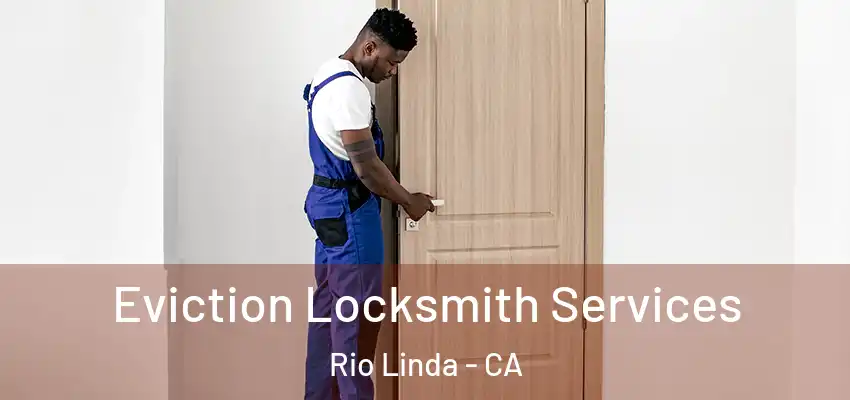Eviction Locksmith Services Rio Linda - CA