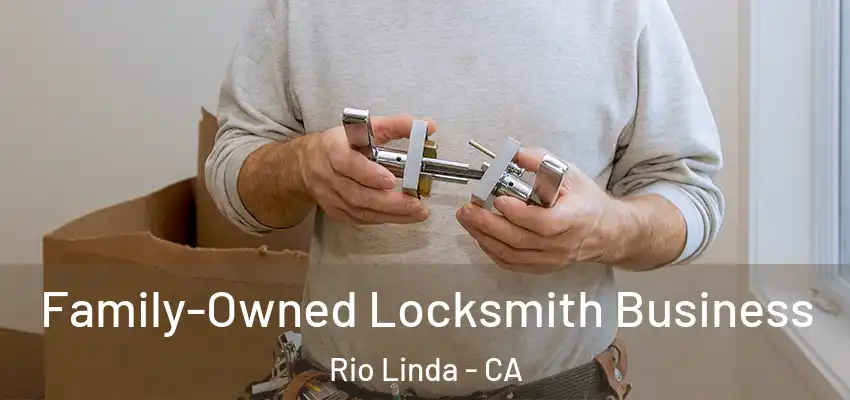 Family-Owned Locksmith Business Rio Linda - CA
