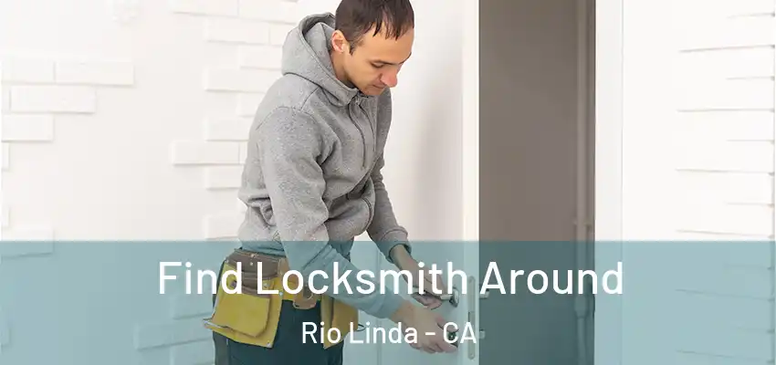 Find Locksmith Around Rio Linda - CA