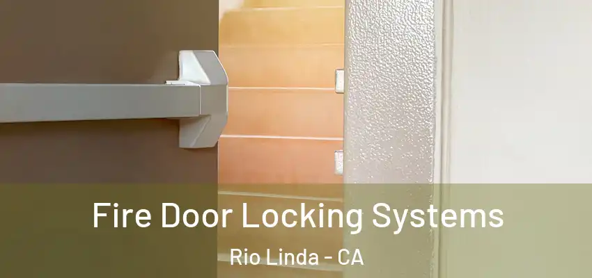 Fire Door Locking Systems Rio Linda - CA