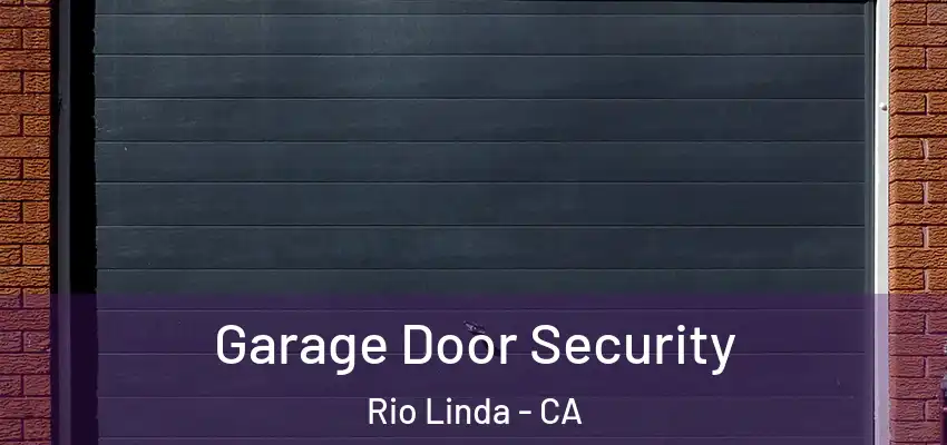 Garage Door Security Rio Linda - CA