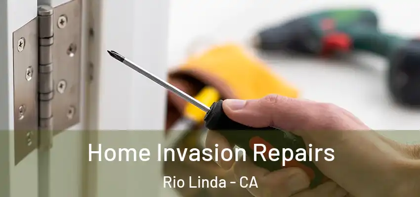 Home Invasion Repairs Rio Linda - CA