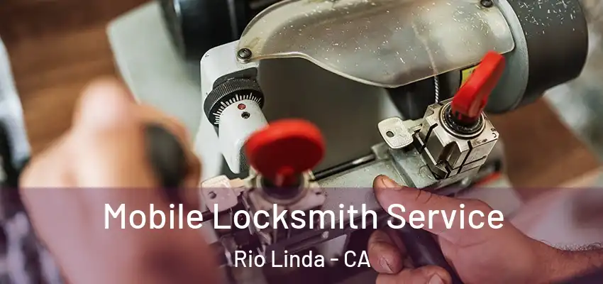 Mobile Locksmith Service Rio Linda - CA