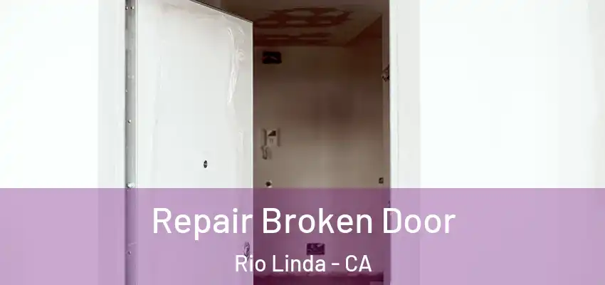 Repair Broken Door Rio Linda - CA