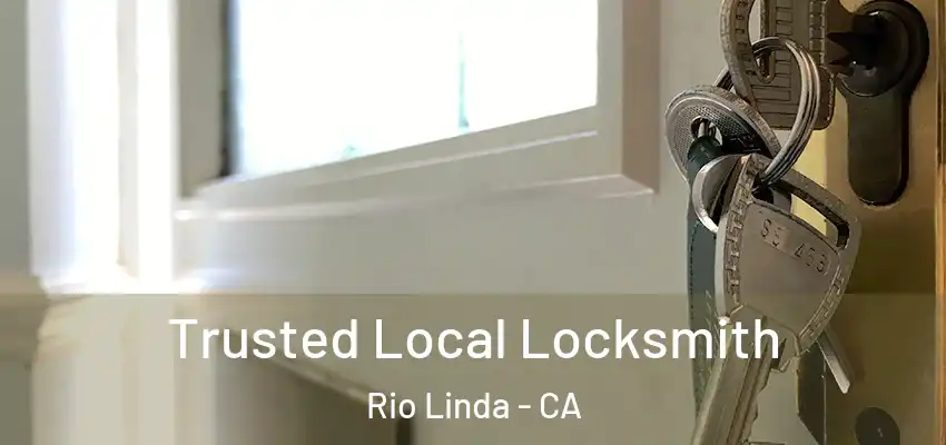 Trusted Local Locksmith Rio Linda - CA