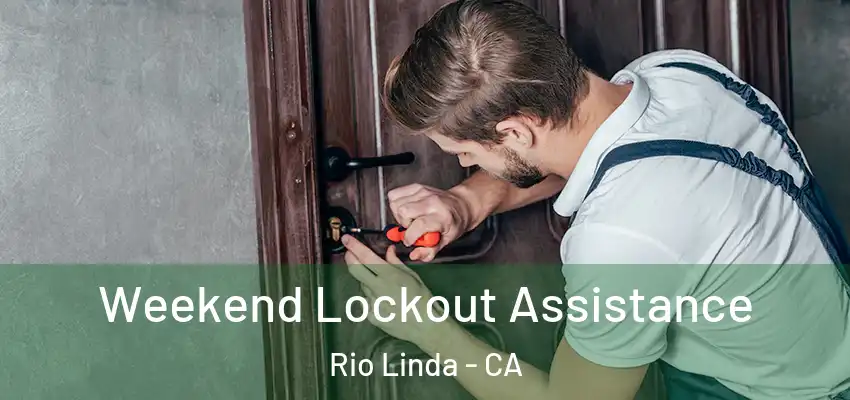 Weekend Lockout Assistance Rio Linda - CA