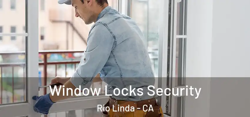  Window Locks Security Rio Linda - CA